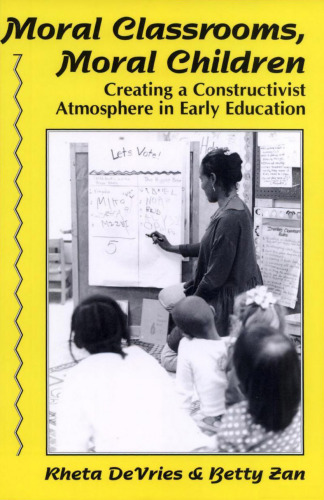 Moral Classrooms, Moral Children: Creating a Constructivist Atmosphere in Early Education (Early Childhood Education Series)
