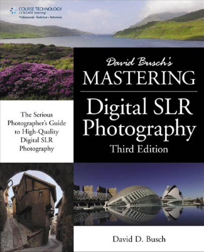 David Busch's Mastering Digital SLR Photography, Third Edition