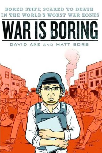 War Is Boring: Bored Stiff, Scared to Death in the World's Worst War Zones