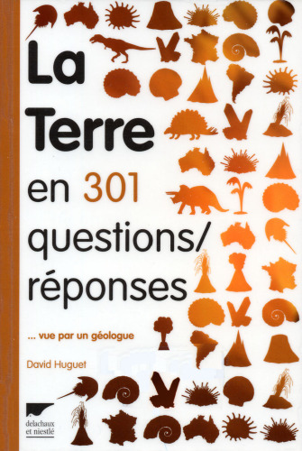La Terre en 301 questions-réponses : vue par un géologue