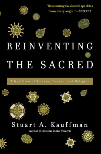 Reinventing the Sacred: A New View of Science, Reason, and Religion