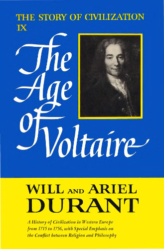 The Age of Voltaire: A History of Civilization in Western Europe from 1715 to 1756, With Special Emphasis on the Conflict Between Religion and Philosophy (The Story of Civilization, Vol. 9)