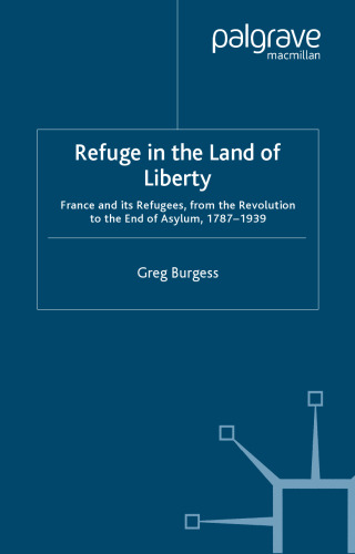 Refuge in the Land of Liberty: A History of Asylum and Refugee Protection in France since the Revolution