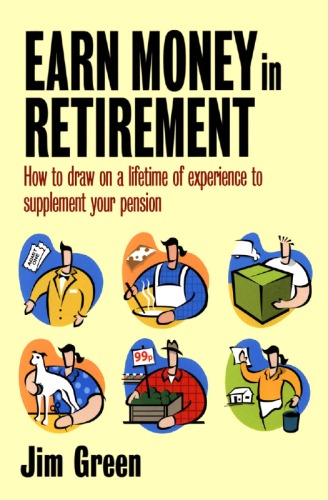 How to Earn Money in Retirement: How to Draw on a Lifetime of Experience to Supplement Your Pension