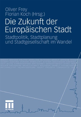 Die Zukunft der Europäischen Stadt: Stadtpolitik, Stadtplanung und Stadtgesellschaft im Wandel