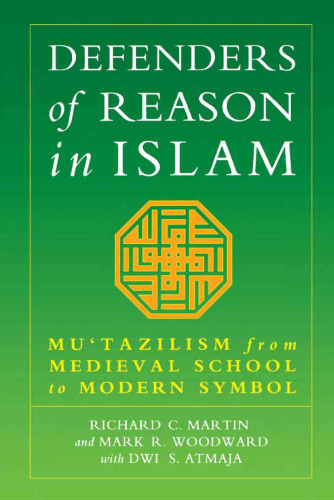 Defenders of Reason in Islam. Mu‘tazilism from Medieval School to Modern Symbol