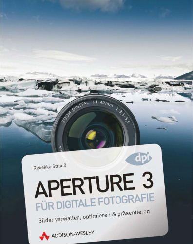 Aperture 3 für digitale Fotografie. Bilder sortieren, optimieren & präsentieren mit Apples Workflow-Software