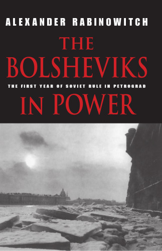 The Bolsheviks in Power: The First Year of Soviet Rule in Petrograd