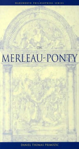 On Merleau-Ponty (Wadsworth Philosophers Series)