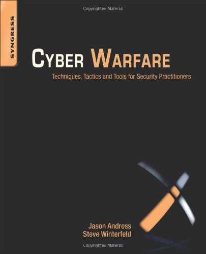 Cyber Warfare: Techniques, Tactics and Tools for Security  Practitioners