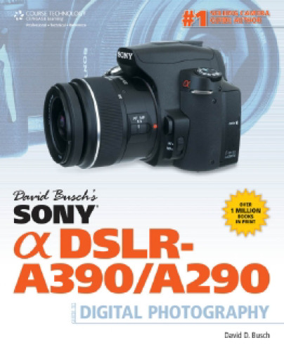 David Busch's Sony Alpha DSLR-A390 A290 Guide to Digital Photography