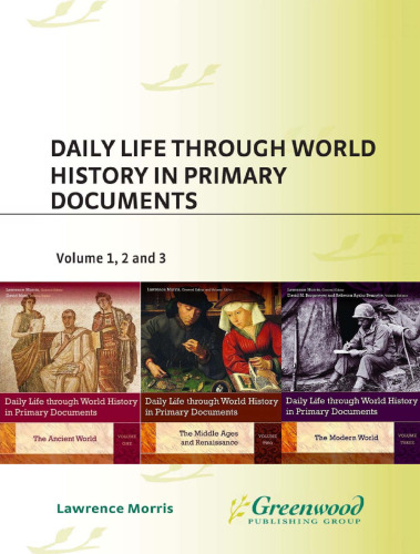 Daily Life through World History in Primary Documents,  3 Volumes  (Greenwood Press Daily Life Through History Series)