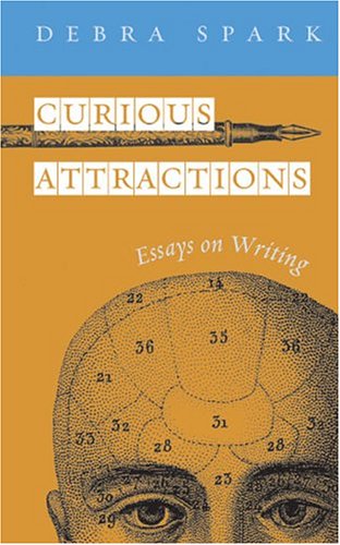 Curious Attractions: Essays on Fiction Writing