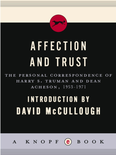 Affection and Trust: The Personal Correspondence of Harry S. Truman and Dean Acheson, 1953-1971