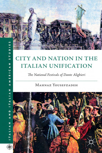 City and Nation in the Italian Unification: The National Festivals of Dante Alighieri ( (Palgrave Hardcover))