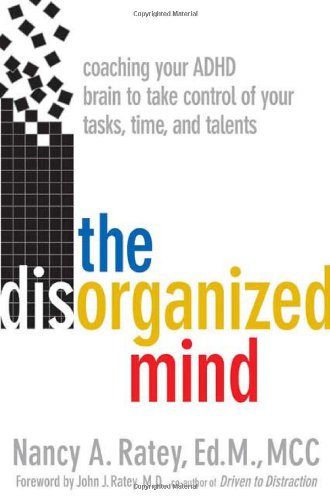 The Disorganized Mind: Coaching Your ADHD Brain to Take Control of Your Time, Tasks, and Talents