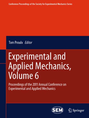 Experimental and Applied Mechanics, Volume 6: Proceedings of the 2011 Annual Conference on Experimental and Applied Mechanics