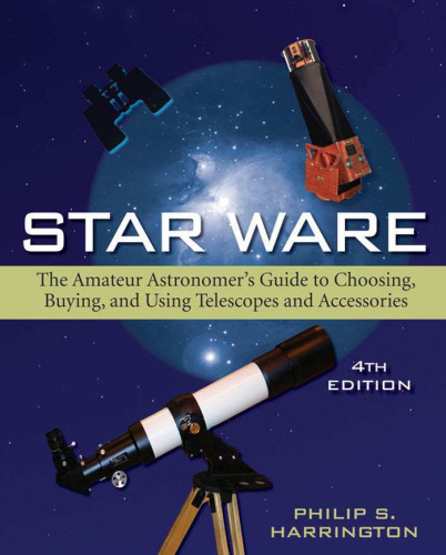 Star Ware: The Amateur Astronomer's Guide to Choosing, Buying, and Using Telescopes and Accesso