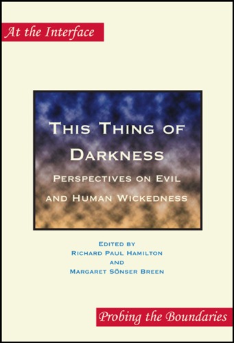 This Thing of Darkness: Perspectives on Evil and Human Wickedness (At the Interface Probing the Boundaries 7)