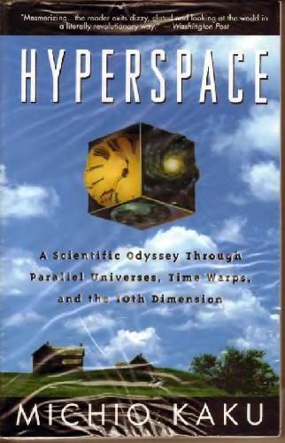 Hyperspace: A Scientific Odyssey Through Parallel Universes, Time Warps, and the 10th Dimens ion 