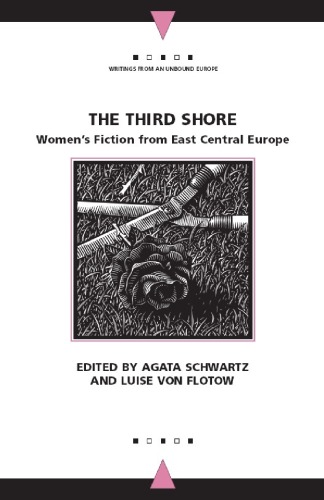The third shore. Women's fiction from East Central Europe. Edited by A. Schwartz and L. von Flotow.