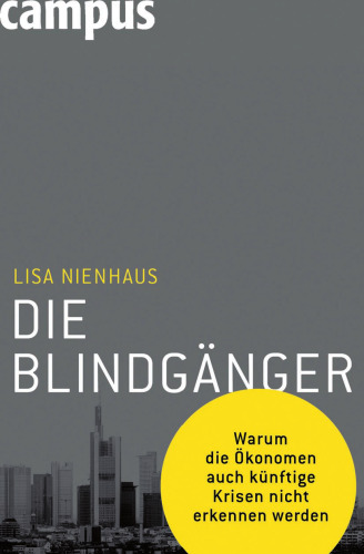 Die Blindgänger: Warum Die Ökonomen Auch Künftige Krisen Nicht Erkennen Werden
