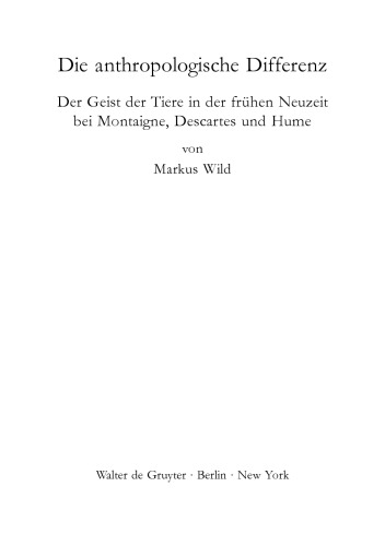 Die Anthropologische Differenz: Der Geist der Tiere in der frühen Neuzeit bei Montaigne, Descartes und Hume