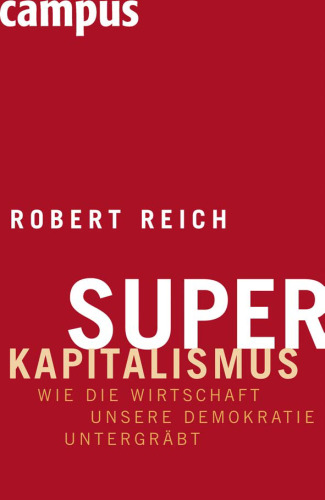 Superkapitalismus Wie die Wirtschaft unsere Demokratie untergraebt Edition 