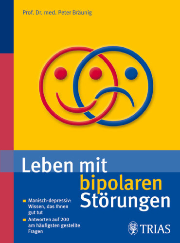 Leben mit bipolaren Störungen: Manisch-depressiv. Wissen, das Ihnen gut tut / Antworten auf die 200 meist gestellten Fragen