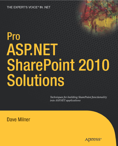 Pro ASP.NET SharePoint 2010 Solutions: Techniques for Building SharePoint Functionality Into ASP.NET Applications