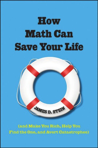 How Math Can Save Your Life: (And Make You Rich, Help You Find The One, and Avert Catastrophes)