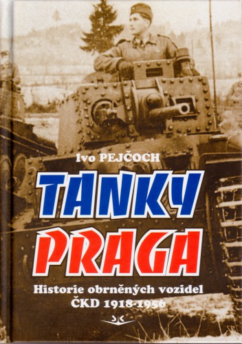 Tanky Praga: Historie obrněných vozidel ČKD 1918-1951