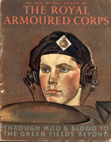 The First Official Account of the Royal Armoured Corps: Through Mud Blood to The Green Fields Beyond
