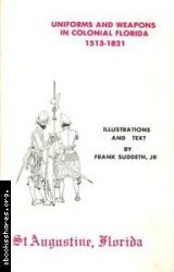 Uniforms and Weapons in Colonial Florida 1531-1821