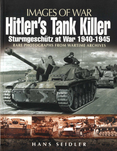 Hitlers Tank Killer: Sturmgeschutz at War 1940-1945