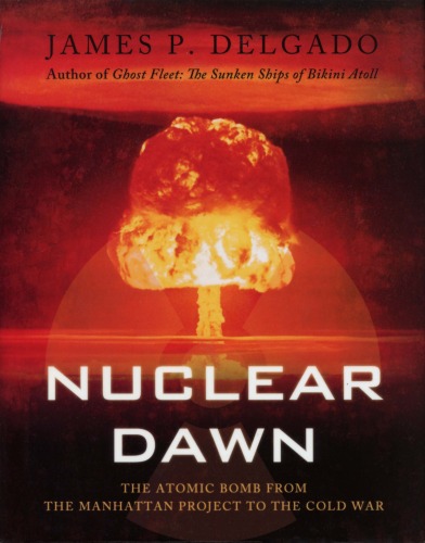 Nuclear Dawn. The Atomic Bomb, from the Manhattan Project to the Cold War