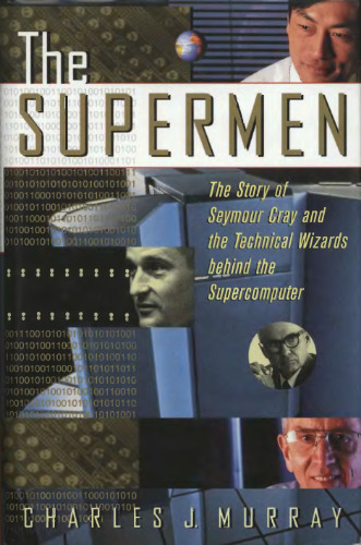 The supermen: the story of Seymour Cray and the supercomputer