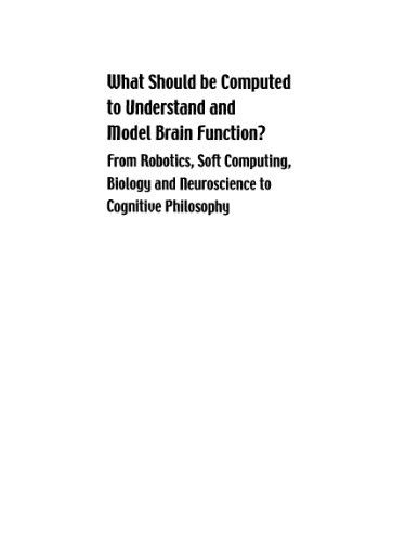 What should be computed to understand and model brain function?: from robotics, soft computing, biology and neuroscience to cognitive philosophy