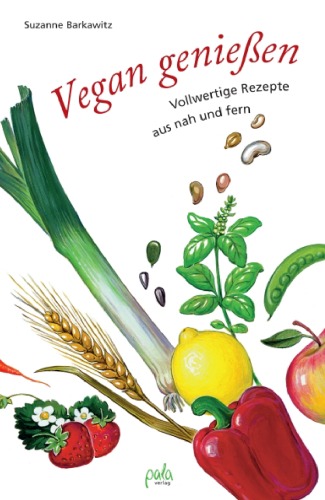Vegan geniesen: Vollwertige Rezepte aus nah und fern