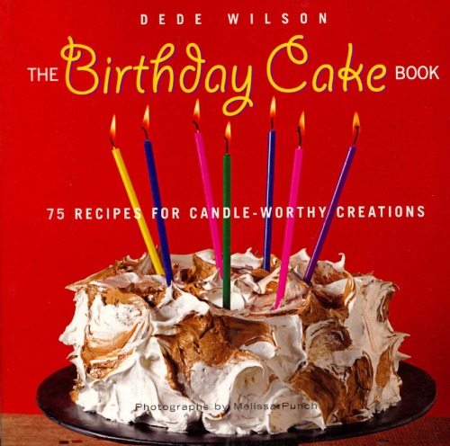 The Birthday Cake Book: 75 Recipes for Candle-Worthy Creations