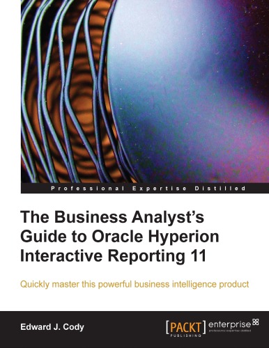 The Business Analyst’s Guide to Oracle Hyperion Interactive Reporting 11