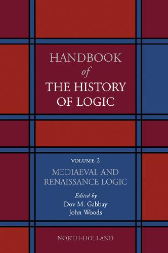 Handbook of the History of Logic. Volume 02: Mediaeval and Renaissance Logic