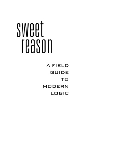 Sweet reason: A field guide to modern logic