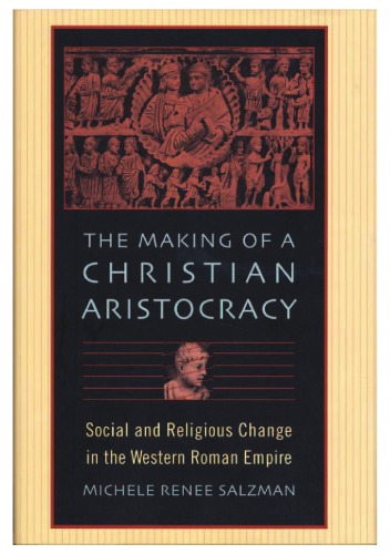 The Making of a Christian Aristocracy: Social and Religious Change in the Western Roman Empire