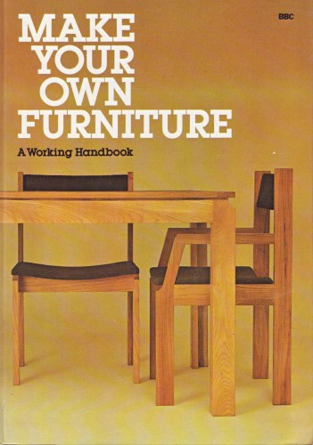 Make Your Own Furniture. A Working Handbook