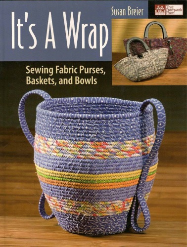 Its a Wrap: Sewing Fabric Purses, Baskets, And Bowls
