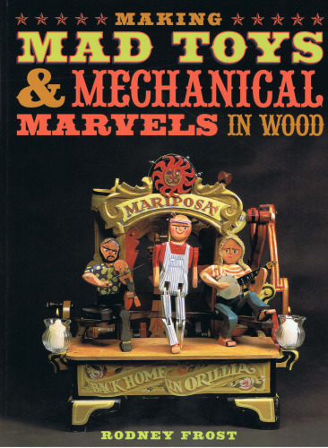 Making Mad Toys Mechanical Marvels in Wood