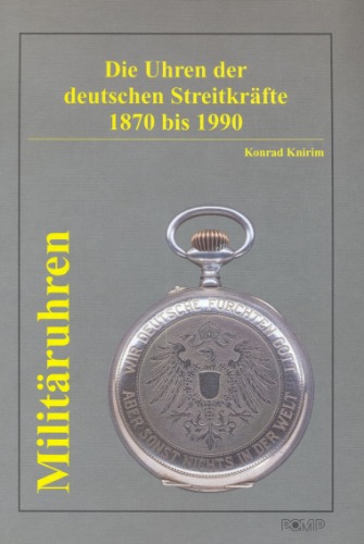 Militäruhren.: Die Uhren der deutschen Streitkräfte 1870 bis 1990.