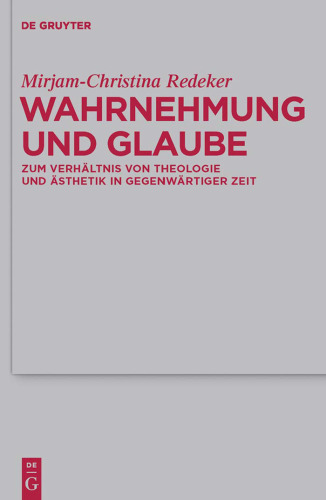 Wahrnehmung und Glaube: Zum Verhältnis von Theologie und Ästhetik in gegenwärtiger Zeit (Theologische Bibliothek Töpelmann)  