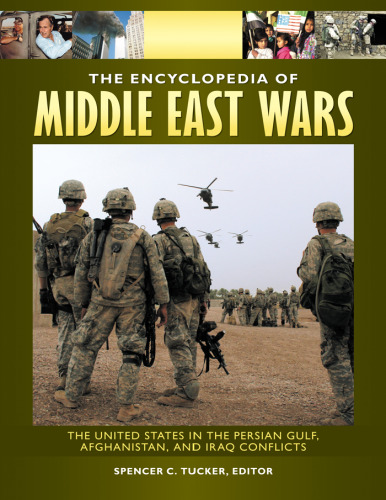 The Encyclopedia of Middle East Wars 5 volumes : The United States in the Persian Gulf, Afghanistan, and Iraq Conflicts  